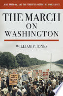 The March on Washington : jobs, freedom, and the forgotten history of civil rights /