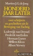 Honderd jaar later : essays over schrijvers en geschriften uit de Beweging van Tachtig : Lodewijk van Deyssel, Frederik van Eeden, Herman Gorter, Willem Kloos, Albert Verwey /