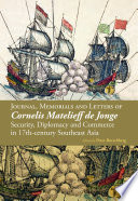 Journal, memorials and letters of Cornelis Matelieff de Jonge : security, diplomacy and commerce in 17th-century Southeast Asia /