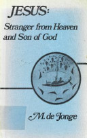 Jesus, stranger from heaven and Son of God : Jesus Christ and the Christians in Johannine perspective /