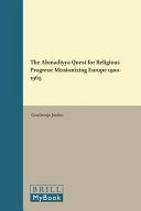 The Ahmadiyya quest for religious progress : missionizing Europe 1900-1965 /