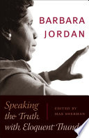 Barbara Jordan : speaking the truth with eloquent thunder /