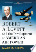 Robert A. Lovett and the Development of American Air Power /