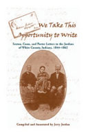 We take this opportunity to write : Sexton, Coon and Porter letters to the Jordans of White County, Indiana, 1844-1862 /
