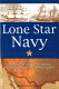 Lone Star navy : Texas, the fight for the Gulf of Mexico, and the shaping of the American West /
