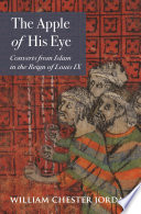 The apple of his eye : converts from Islam in the reign of Louis IX /