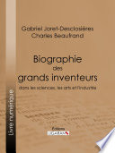 Biographie des grands inventeurs dans les sciences, les arts et l'industrie /