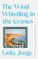 The wind whistling in the cranes : a novel /
