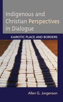 Indigenous and christian perspectives in dialogue : kairotic place and borders /