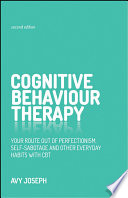 Cognitive behaviour therapy : your route out of perfectionism, self-sabotage and other everyday habits with CBT /