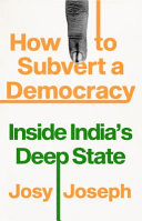 How to subvert a democracy : inside India's deep state /