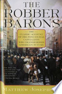 The robber barons : the great American capitalists, 1861-1901 /