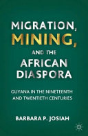 Migration, mining, and the African diaspora : Guyana in the nineteenth and twentieth centuries /