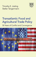 Transatlantic food and agricultural trade policy : 50 years of conflict and convergence /