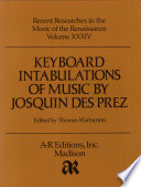 Keyboard intabulations of music by Josquin Des Prez /