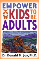 Empower your kids to be adults : a guide for parents, ministers, and other mentors /