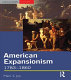 American expansionism, 1783-1860 : a manifest destiny? /