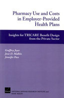 Pharmacy use and costs in employer-provided health plans : insights for TRICARE benefit design from the private sector /