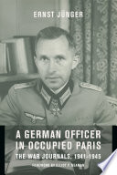 A German officer in occupied Paris : the war journals, 1941-1945 : including "Notes from the Caucasus" and "Kirchhorst Diaries" /