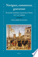 Naviguer, commercer, gouverner : économie maritime et pouvoirs à Venise (XVe-XVIe siècles) /