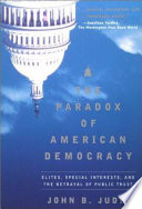 The paradox of American democracy : elites, special interests, and the betrayal of public trust /