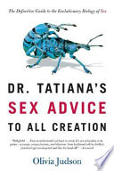 Dr. Tatiana's sex advice to all creation : the definitive guide to the evolutionary biology of sex /