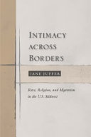 Intimacy across borders : race, religion, and migration in the U.S. Midwest /