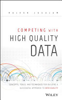 Competing with data quality : concepts, tools, and techniques for building a successful approach to data quality /