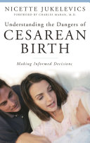 Understanding the dangers of cesarean birth : making informed decisions /