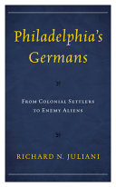 Philadelphia's Germans : from colonial settlers to enemy aliens