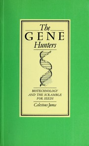 The gene hunters : biotechnology and the scramble for seeds /