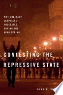 Contesting the repressive state: why ordinary Egyptians protested during the Arab Spring /