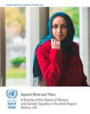 Against wind and tides : a review of the status of women and gender equality in the Arab region 20 years after the adoption of the Beijing Declaration and Platform for Action /