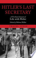 Hitler's last secretary : a firsthand account of life with Hitler /