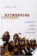 Networking futures : the movements against corporate globalization /