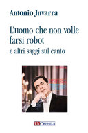 L'uomo che non volle farsi robot e altri saggi sul canto /