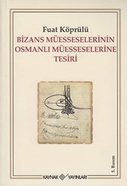 Bizans müesseselerinin Osmanlı müesseselerine tesiri /