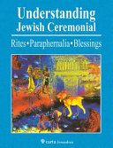 Understanding Jewish ceremonial : rites, paraphernalia, blessings /