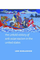 TWO FACES OF EXCLUSION : the untold history of anti-asian racism in the united states.