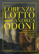 Lorenzo Lotto malt Andrea Odoni : Kunstschaffen und Kunstsammeln zwischen Bildverehrung, Bildskepsis, Bildwitz /