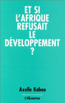 Et si l'Afrique refusait le développement? /