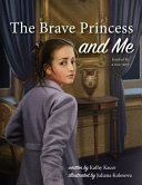 The brave princess and me : inspired by a true story /