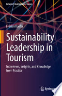 Sustainability leadership in tourism : interviews, insights, and knowledge from practice /