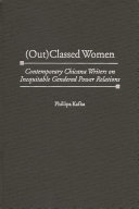 (Out)classed women : contemporary Chicana writers on inequitable gendered power relations /
