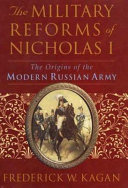 The military reforms of Nicholas I : the origins of the modern Russian army /