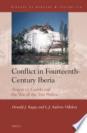 Conflict in fourteenth-century Iberia : Aragon vs. Castile and the War of the Two Pedros /