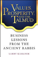 Values, prosperity, and the Talmud : business lessons from the ancient rabbis /