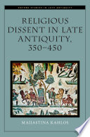 Religious dissent in late antiquity, 350-450 /