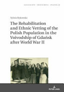 The rehabilitation and ethnic vetting of the Polish population in the Voivodship of Gdańsk after World War II /