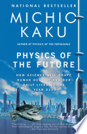 Physics of the future : how science will shape human destiny and our daily lives by the year 2100 /